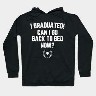 I Graduated Can I Go To Bed Now Hoodie